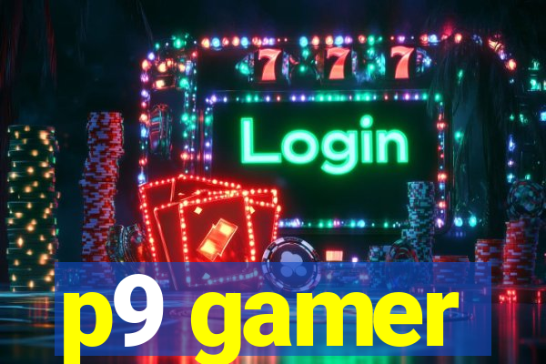 p9 gamer